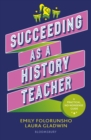 Succeeding as a History Teacher : The ultimate guide to teaching secondary history - eBook