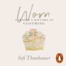 Worn : A People's History of Clothing - eAudiobook