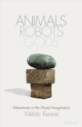 Animals, Robots, Gods : Adventures in the Moral Imagination - eBook