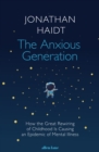 The Anxious Generation : How the Great Rewiring of Childhood Is Causing an Epidemic of Mental Illness - eBook