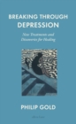 Breaking Through Depression : New Treatments and Discoveries for Healing - eBook