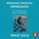 Breaking Through Depression : New Treatments and Discoveries for Healing - eAudiobook