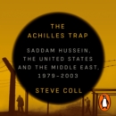 The Achilles Trap : Saddam Hussein, the United States and the Middle East, 1979-2003 - eAudiobook