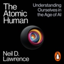 The Atomic Human : Understanding Ourselves in the Age of AI - eAudiobook