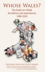 Whose Wales? : The battle for Welsh devolution and nationhood, 1880-2020 - eBook