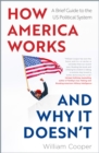 How America Works… and Why It Doesn’t : A Brief Guide to the US Political System - Book