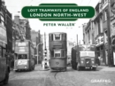 Lost Tramways of England : London North West - eBook