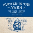 Bucked in the Yarn - The Unique Heritage of Coker Canvas : The Unique Heritage of Coker Canvas - Book