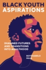 Black Youth Aspirations : Imagined Futures and Transitions into Adulthood - eBook