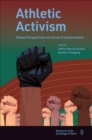 Athletic Activism : Global Perspectives on Social Transformation - Book
