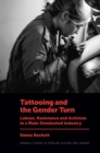 Tattooing and the Gender Turn : Labour, Resistance and Activism in a Male-Dominated Industry - Book