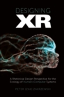 Designing XR : A Rhetorical Design Perspective for the Ecology of Human+Computer Systems - eBook