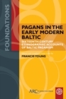 Pagans in the Early Modern Baltic : Sixteenth-Century Ethnographic Accounts of Baltic Paganism - eBook
