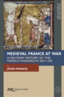 Medieval France at War : A Military History of the French Monarchy, 885-1305 - eBook