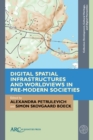 Digital Spatial Infrastructures and Worldviews in Pre-Modern Societies - Book
