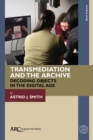 Transmediation and the Archive : Decoding Objects in the Digital Age - Book