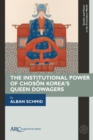 The Institutional Power of Choson Korea's Queen Dowagers - eBook