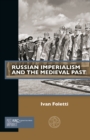 Russian Imperialism and the Medieval Past - eBook