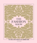 The Fashion Show : The stories, invites and art of 300 landmark shows - Book