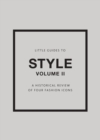 Little Guides to Style II : A Historical Review of Four Fashion Icons - Book