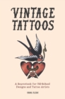 Vintage Tattoos : A Sourcebook for Old-School Designs and Tattoo Artists - Book
