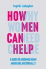 How Men Can Help : A Guide to Creating True Equality - eBook