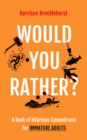 Would You Rather? : A Book of Hilarious Conundrums for Immature Adults - eBook