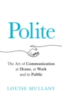 Polite : The Art of Communication at Home, at Work and in Public - Book