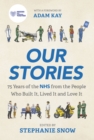 Our Stories : 75 Years of the NHS from the People Who Built It, Lived It and Love It - eBook