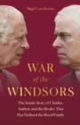 War of the Windsors : The Inside Story of Charles, Andrew and the Rivalry That Has Defined the Royal Family - eBook