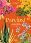 Kew - Parched : 50 plants that thrive and survive in a dry garden - eBook