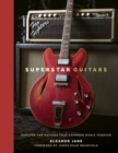 Superstar Guitars : Explore the guitars that changed music forever - eBook