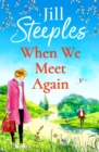 When We Meet Again : An unforgettable, uplifting romantic read from Jill Steeples for 2022 - eBook