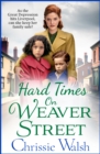 Hard Times on Weaver Street : A gritty, heartbreaking historical saga from Chrissie Walsh - eBook