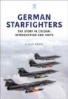 German Starfighters : The Story in Colour: Introduction and Units - Book