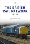The British Rail Network : 1974-78 - Book