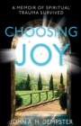Choosing Joy : A Memoir of Spiritual Trauma Survived - Book