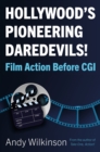 Hollywood's Pioneering Daredevils! : Film Action Before CGI - Book
