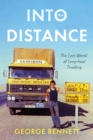Into the Distance : The Long Lost World of Long-haul Trucking - Book