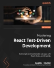 Mastering React Test-Driven Development : Build simple and maintainable web apps with React, Redux, and GraphQL - eBook