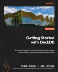 Getting Started with DuckDB : A practical guide for accelerating your data science, data analytics, and data engineering workflows - eBook