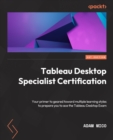 Tableau Desktop Specialist Certification : A prep guide with multiple learning styles to help you gain Tableau Desktop Specialist certification - eBook