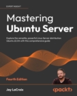 Mastering Ubuntu Server : Explore the versatile, powerful Linux Server distribution Ubuntu 22.04 with this comprehensive guide - eBook