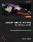 CompTIA Network+ N10-008 Certification Guide : The ultimate guide to passing the N10-008 exam - eBook