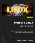 Manjaro Linux User Guide : Gain proficiency in Linux through one of its best user-friendly Arch-based distributions - eBook