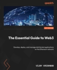The Essential Guide to Web3 : Develop, deploy, and manage distributed applications on the Ethereum network - eBook