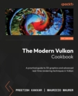 The Modern Vulkan Cookbook : A practical guide to 3D graphics and advanced real-time rendering techniques in Vulkan - eBook