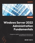 Windows Server 2022 Administration Fundamentals : A beginner's guide to managing and administering Windows Server environments - eBook