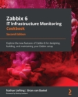 Zabbix 6 IT Infrastructure Monitoring Cookbook : Explore the new features of Zabbix 6 for designing, building, and maintaining your Zabbix setup, 2nd Edition - eBook