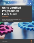 Unity Certified Programmer Exam Guide : Pass the Unity certification exam with the help of expert tips and techniques - eBook